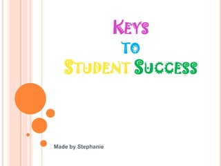 Keysto StudentSuccess Made by Stephanie 