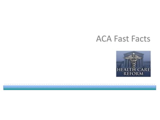 ACA Fast Facts
 