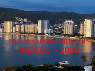 FOREVER LIVING PRODUCTS
   MEXICO - 2009
 
