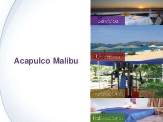 Acapulco Malibu
 