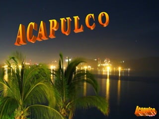 A C A P U L C O Acapulco 