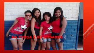 NA FORÇA É SÓ OUSADOS

 