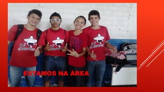 ESTAMOS NA ÁREA

 