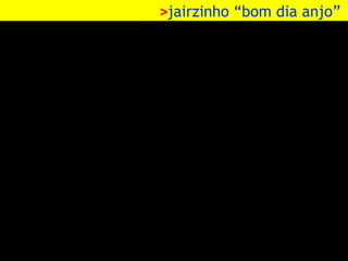 >jairzinho “bom dia anjo”

 