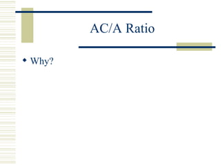 AC/A Ratio

 Why?
 