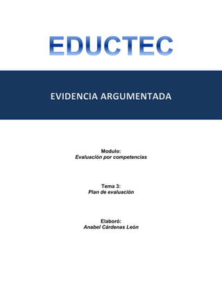 Modulo:
Evaluación por competencias
Tema 3:
Plan de evaluación
Elaboró:
Anabel Cárdenas León
 