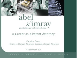 A Career as a Patent Attorney Caroline Carter,  Chartered Patent Attorney, European Patent Attorney 1 December 2011 