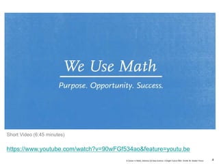 A Career in Math, Statistics & Data Science: A Bright Future ©Dr. Orville M. Disdier Flores
https://www.youtube.com/watch?v=90wFGf534ao&feature=youtu.be
Short Video (6:45 minutes)
4
 