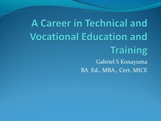 Gabriel S Konayuma
BA Ed., MBA., Cert. MICE
 