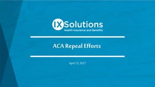 ACA Repeal Efforts
April 12,2017
 
