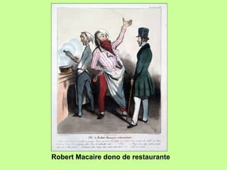 Robert Macaire dono de restaurante 