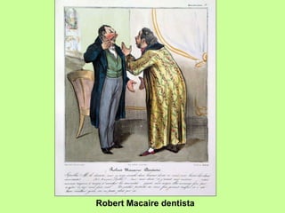 Robert Macaire dentista 