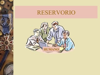 RESERVORIO HUMANO 