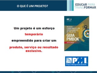 O QUE É UM PROJETO?
 