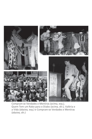 Compram-se Verdades e Mentiras (acima, esq.), 
Quem Tem um Rabo para o Diabo (acima, dir.), Valéria e 
a Vida (abaixo, esq.) e Compram-se Verdades e Mentiras 
(abaixo, dir.) 
 