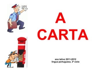 A 
CARTA
     ano letivo 2011-2012
 língua portuguesa, 3º ciclo
 