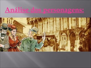 Análise dos personagens:
 