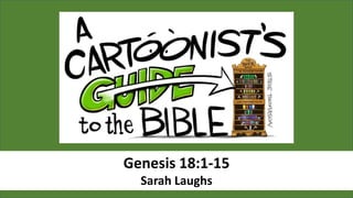 Genesis 18:1-15
Sarah Laughs
 
