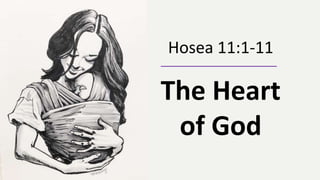 Hosea 11:1-11
The Heart
of God