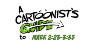 A Cartoonist's Guide to Mark 2:23-3:35