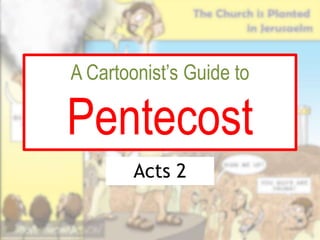 A Cartoonist’s Guide to
Pentecost
Acts 2
 