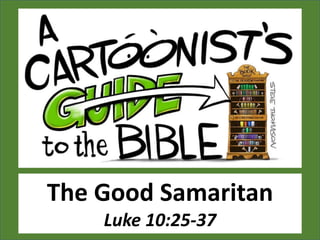 The Good Samaritan
Luke 10:25-37
 