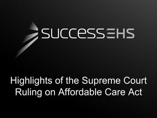 Highlights of the Supreme Court
 Ruling on Affordable Care Act
 