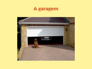 A garagem