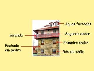 Águas furtadasSegundo andarvarandaPrimeiro andarFachada em pedraRés-do-chão