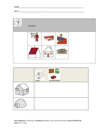 NOME:_______________________________________________________________________
DATA:________________________________________________________________________
Autor pictogramas: SergioPalao. Procedencia: ARASAAC. http://catedu.es/arasaac/ Licencia:CC (BY-NC-SA)
Autora: Chus CaHer
RECORTA ,
COLA OS MATERIAIS
 
