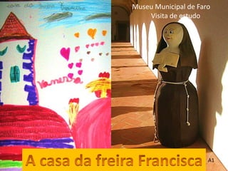 Museu Municipal de Faro
    Visita de estudo




                      A1
 