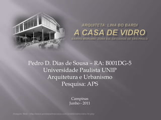 Pedro D. Dias de Sousa – RA: B001DG-5
     Universidade Paulista UNIP
       Arquitetura e Urbanismo
            Pesquisa: APS

               Campinas
              Junho - 2011
 