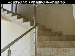 ACESSO AO PRIMEIRO PAVIMENTO
 