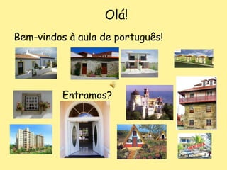 Olá! Bem-vindos à aula de português! Entramos? 