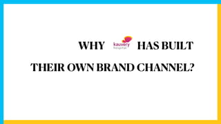WHY HAS BUILT
THEIR OWN BRAND CHANNEL?
 