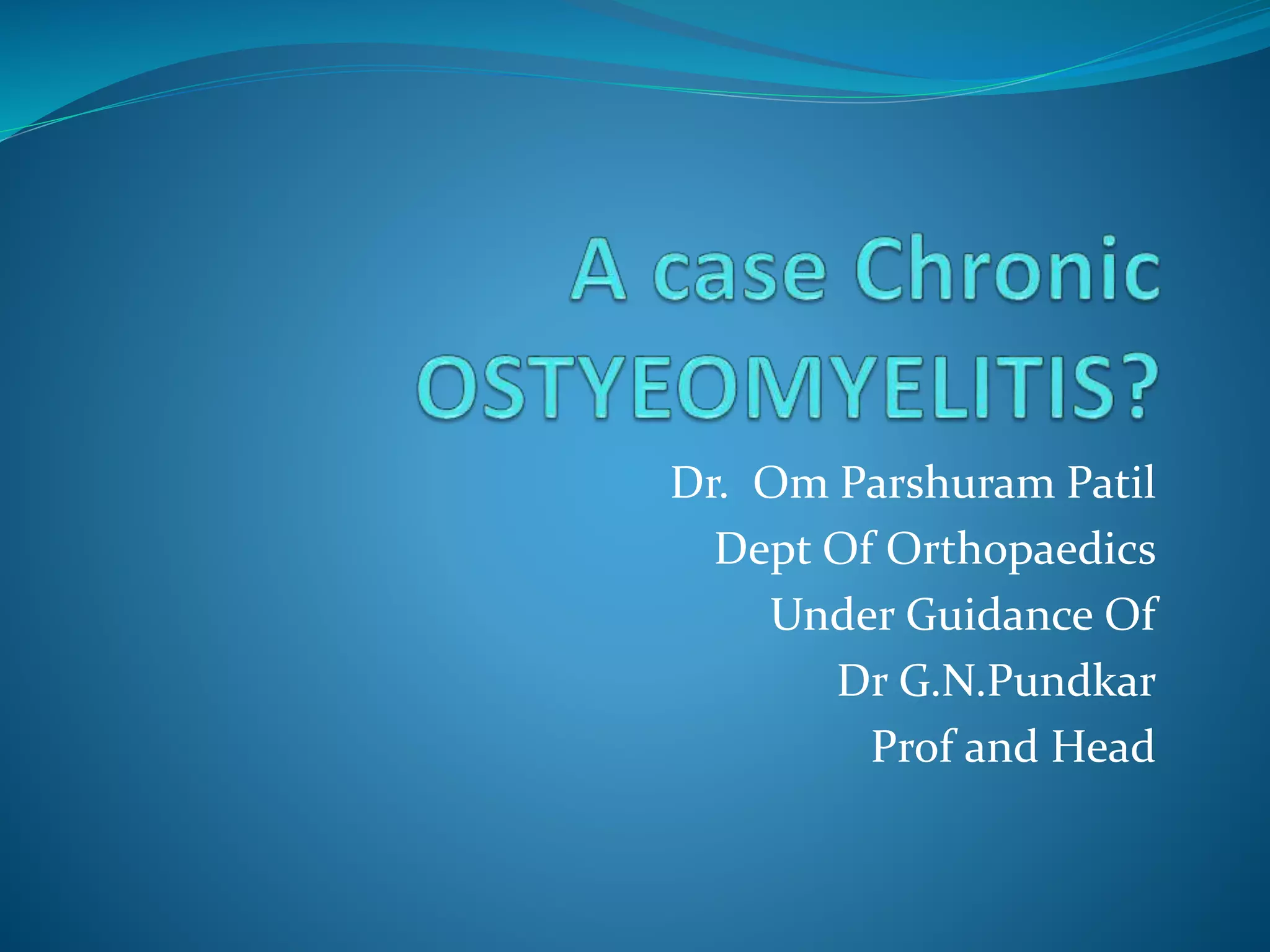 a-case-chronic-ostyeomyelitis-ppt