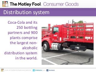 Distribution system
Coca-Cola and its
250 bottling
partners and 900
plants comprise
the largest non-
alcoholic
distributio...