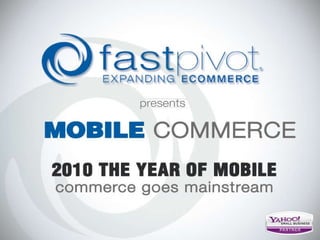 Mobile Commerce 2010 The Year of Mobile commerce goes mainstream 