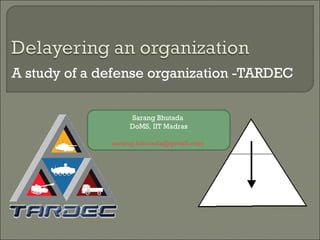 A study of a defense organization -TARDEC Sarang Bhutada  DoMS, IIT Madras [email_address]   