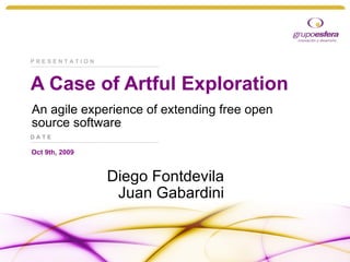 A Case of Artful Exploration An agile experience of extending free open  source software Diego Fontdevila Juan Gabardini 