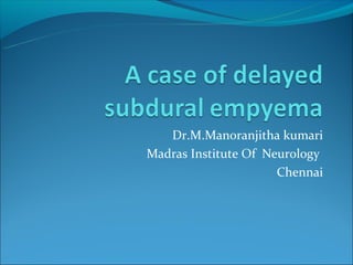 Dr.M.Manoranjitha kumari
Madras Institute Of Neurology
                      Chennai
 