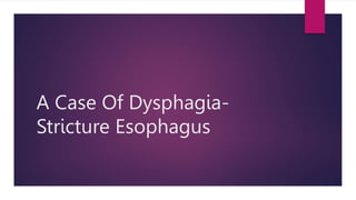 A Case Of Dysphagia-
Stricture Esophagus
 