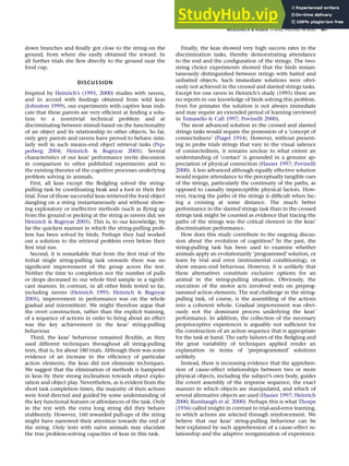 down branches and ﬁnally got close to the string on the
ground, from where she easily obtained the reward. In
all further trials she ﬂew directly to the ground near the
food cup.
DISCUSSION
Inspired by Heinrich’s (1995, 2000) studies with ravens,
and in accord with ﬁndings obtained from wild keas
(Johnston 1999), our experiments with captive keas indi-
cate that these parrots are very efﬁcient at ﬁnding a solu-
tion to a nontrivial technical problem and at
discriminating between stimuli based on the functionality
of an object and its relationship to other objects. So far,
only grey parrots and ravens have proved to behave simi-
larly well in such means–end object retrieval tasks (Pep-
perberg 2004; Heinrich  Bugnyar 2005). Several
characteristics of our keas’ performance invite discussion
in comparison to other published experiments and to
the existing theories of the cognitive processes underlying
problem solving in animals.
First, all keas except the ﬂedgling solved the string-
pulling task by coordinating beak and a foot in their ﬁrst
trial. Four of those successful keas retrieved the food object
dangling on a string instantaneously and without show-
ing exploratory or ineffective methods (such as ﬂying up
from the ground or pecking at the string as ravens did; see
Heinrich  Bugnyar 2005). This is, to our knowledge, by
far the quickest manner in which the string-pulling prob-
lem has been solved by birds. Perhaps they had worked
out a solution to the retrieval problem even before their
ﬁrst trial run.
Second, it is remarkable that from the ﬁrst trial of the
initial single string-pulling task onwards there was no
signiﬁcant improvement of the group across the test.
Neither the time to completion nor the number of pulls
or drops decreased in our whole bird sample in a signiﬁ-
cant manner. In contrast, in all other birds tested so far,
including ravens (Heinrich 1995; Heinrich  Bugnyar
2005), improvement in performance was on the whole
gradual and intermittent. We might therefore argue that
the overt construction, rather than the explicit training,
of a sequence of actions in order to bring about an effect
was the key achievement in the keas’ string-pulling
behaviour.
Third, the keas’ behaviour remained ﬂexible, as they
used different techniques throughout all string-pulling
tests, that is, for about 180 trials. Although there was some
evidence of an increase in the efﬁciency of particular
action elements, the keas did not eliminate techniques.
We suggest that the elimination of methods is hampered
in keas by their strong inclination towards object explo-
ration and object play. Nevertheless, as is evident from the
short task completion times, the majority of their actions
were food directed and guided by some understanding of
the key functional features or affordances of the task. Only
in the test with the extra long string did they behave
stubbornly. However, 160 rewarded pull-ups of the string
might have narrowed their attention towards the end of
the string. Only tests with na€
ıve animals may elucidate
the true problem-solving capacities of keas in this task.
Finally, the keas showed very high success rates in the
discrimination tasks, thereby demonstrating attendance
to the end and the conﬁguration of the strings. The two-
string choice experiments showed that the birds instan-
taneously distinguished between strings with baited and
unbaited objects. Such immediate solutions were obvi-
ously not achieved in the crossed and slanted strings tasks.
Except for one raven in Heinrich’s study (1995) there are
no reports to our knowledge of birds solving this problem.
Even for primates the solution is not always immediate
and may require an extended period of learning (reviewed
in Tomasello  Call 1997; Povinelli 2000).
The most advanced solution in the crossed and slanted
strings tasks would require the possession of a ‘concept of
connectedness’ (Piaget 1954). However, without present-
ing in probe trials strings that vary in the visual salience
of connectedness, it remains unclear to what extent an
understanding of ‘contact’ is grounded in a genuine ap-
preciation of physical connection (Hauser 1997; Povinelli
2000). A less advanced although equally effective solution
would require attendance to the perceptually tangible cues
of the strings, particularly the continuity of the paths, as
opposed to causally imperceptible physical factors. How-
ever, tracing the paths of the strings is difﬁcult when fac-
ing a crossing at some distance. The much better
performance in the slanted strings task than in the crossed
strings task might be counted as evidence that tracing the
paths of the strings was the critical element in the keas’
discrimination performance.
How does this study contribute to the ongoing discus-
sion about the evolution of cognition? In the past, the
string-pulling task has been used to examine whether
animals apply an evolutionarily ‘programmed’ solution, or
learn by trial and error (instrumental conditioning), or
show means–end behaviour. However, it is unlikely that
these alternatives constitute exclusive options for an
animal in the string-pulling situation. Obviously, the
execution of the motor acts involved rests on preprog-
rammed action elements. The real challenge in the string-
pulling task, of course, is the assembling of the actions
into a coherent whole. Gradual improvement was obvi-
ously not the dominant process underlying the keas’
performance. In addition, the collection of the necessary
proprioceptive experiences is arguably not sufﬁcient for
the construction of an action sequence that is appropriate
for the task at hand. The early failures of the ﬂedgling and
the great variability of techniques applied render an
explanation in terms of ‘preprogrammed’ solutions
unlikely.
Instead, there is increasing evidence that the apprehen-
sion of cause–effect relationships between two or more
physical objects, including the subject’s own body, guides
the covert assembly of the response sequence, the exact
manner in which objects are manipulated, and which of
several alternative objects are used (Hauser 1997; Heinrich
2000; Rumbaugh et al. 2000). Perhaps this is what Thorpe
(1956) called insight in contrast to trial-and-error learning,
in which actions are selected through reinforcement. We
believe that our keas’ string-pulling behaviour can be
best explained by such apprehension of a cause–effect re-
lationship and the adaptive reorganization of experience.
WERDENICH  HUBER: STRING PULLING IN KEAS 861
 