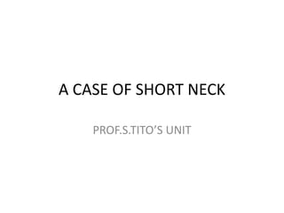 A CASE OF SHORT NECK PROF.S.TITO’S UNIT 
