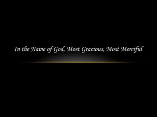 In the Name of God, Most Gracious, Most Merciful
 