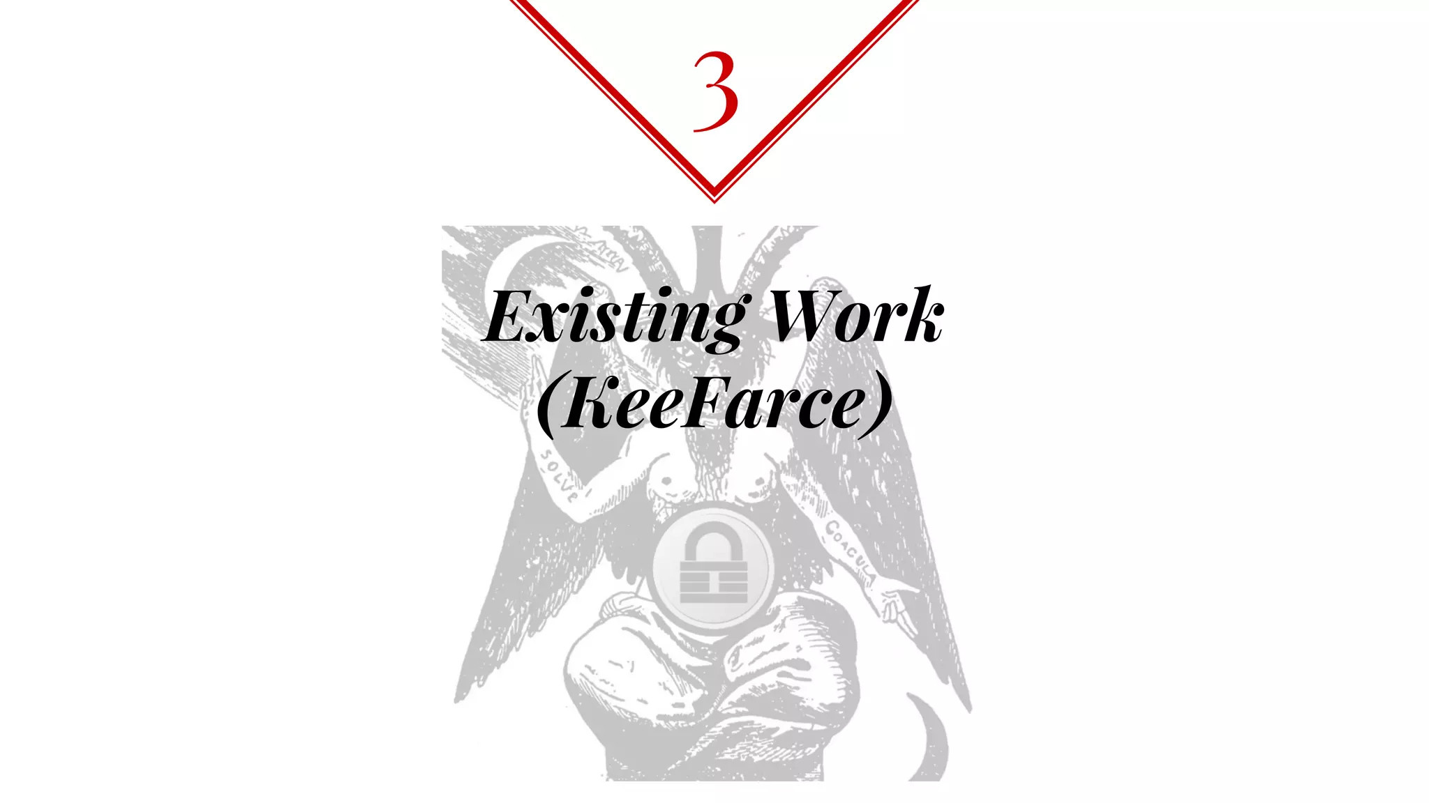 Existing Work
(KeeFarce)
3
 