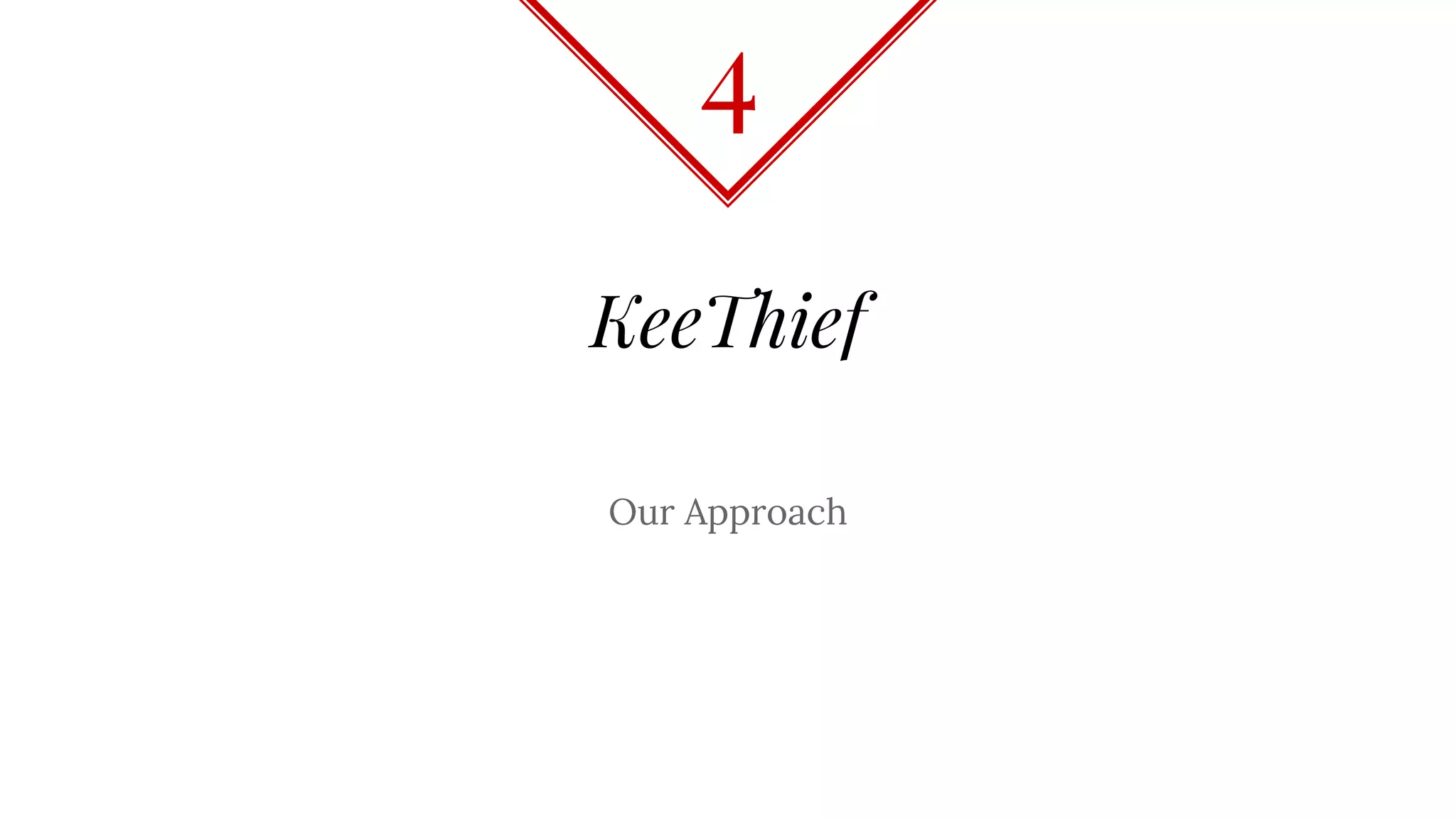 KeeThief
Our Approach
4
 