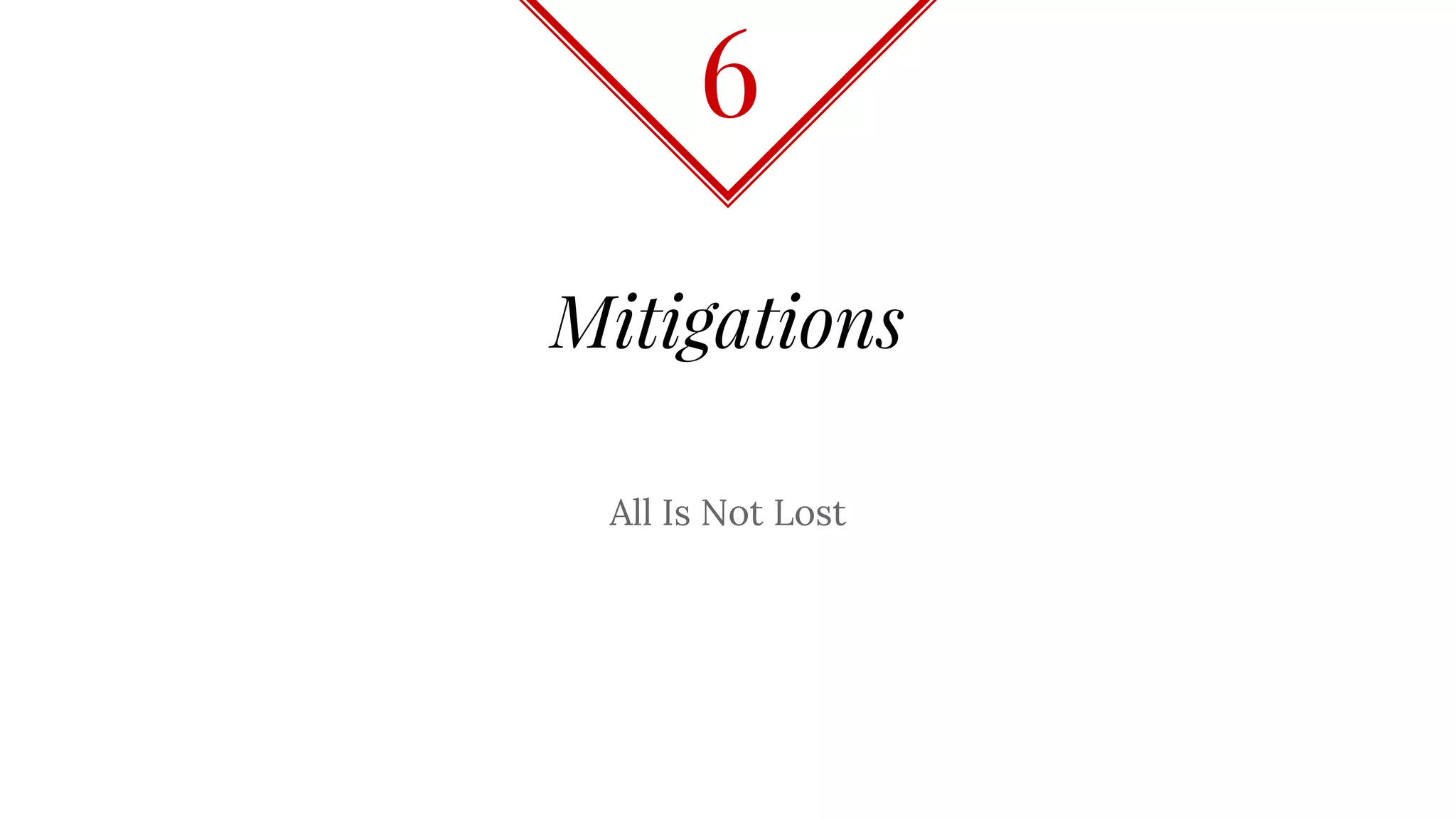 Mitigations
All Is Not Lost
6
 
