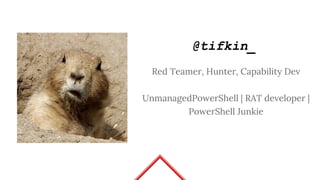 @tifkin_
Red Teamer, Hunter, Capability Dev
UnmanagedPowerShell | RAT developer |
PowerShell Junkie
 
