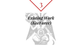Existing Work
(KeeFarce)
3
 